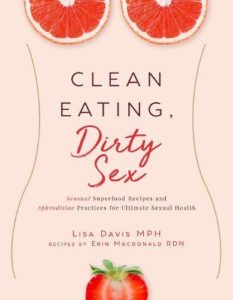 Clean Eating Dirty Sex Sensual Superfoods and Aphrodisiac Practices for Ultimate Sexual Health and Connection new Releases Books The New York News Book 